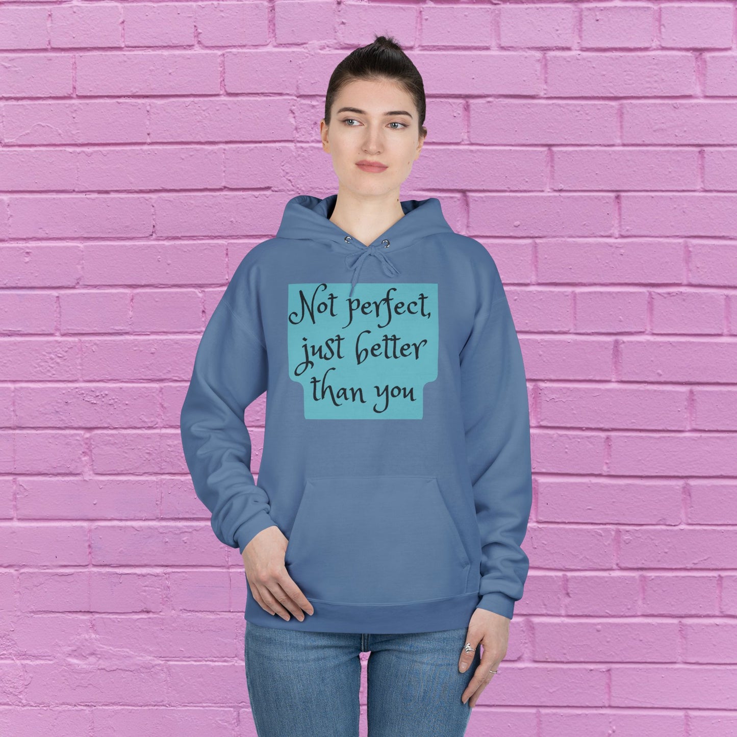 Not perfect just better than you - Sassy Hoodie - 8 Colors