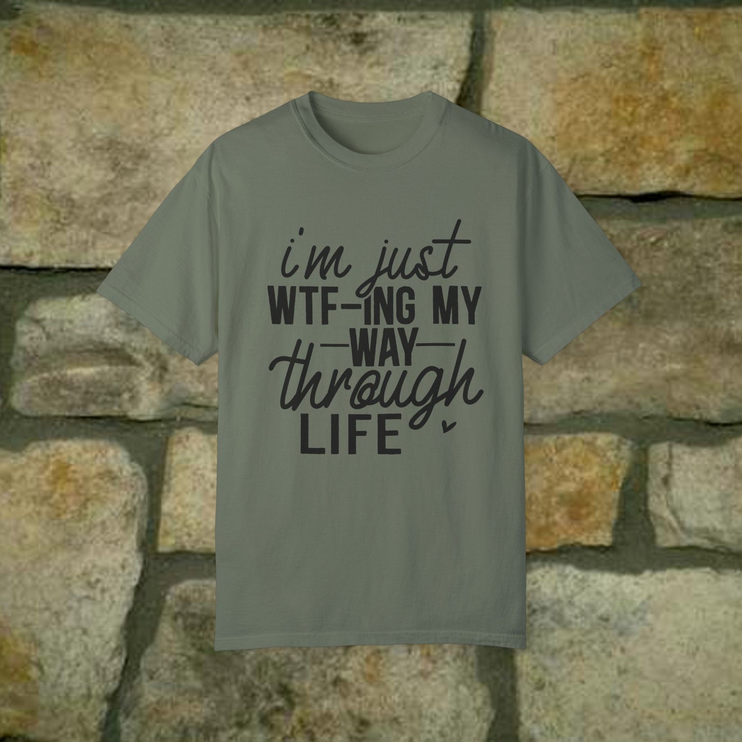 I'm just WTF-Ing my way through Life - Statement Tee - 7 Colors