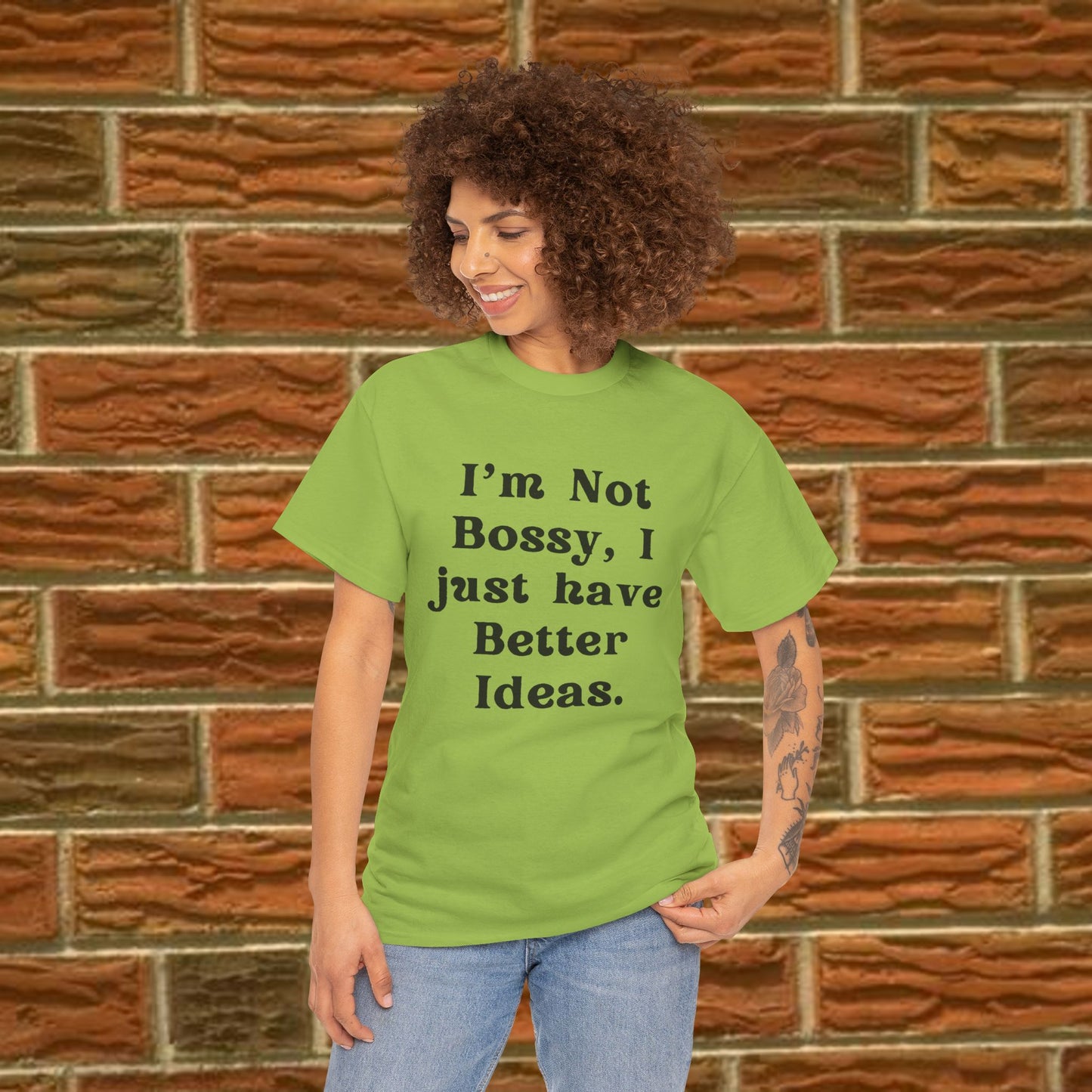 I’m not bossy, I just have better ideas - Sassy Cotton Tee