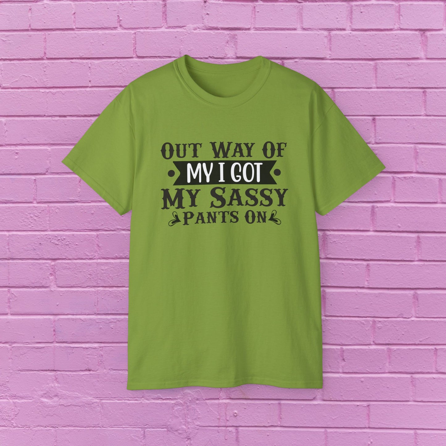 Out of My Way I Got My Sassy Pants On - Sassy Tee - 7 Colors