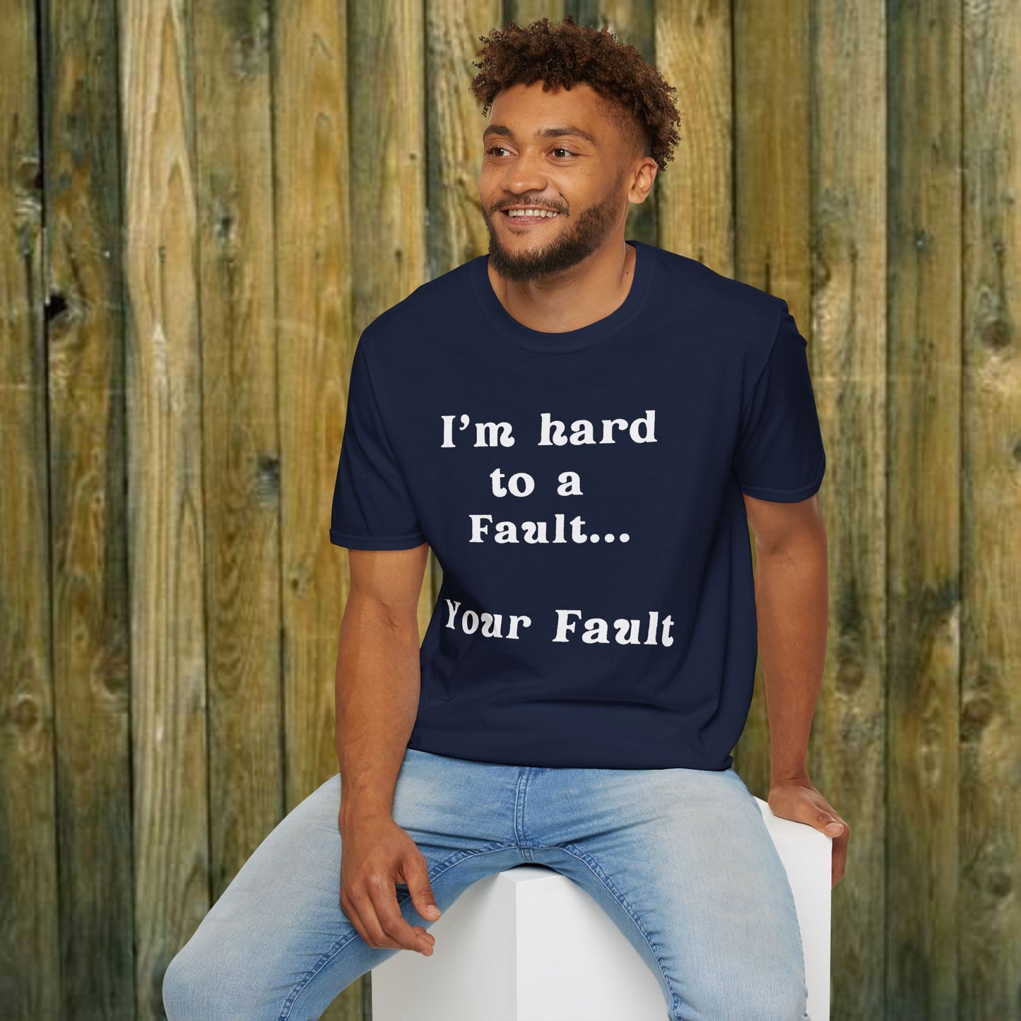 I'm hard to a fault, Your Fault - Sassy T-Shirt - 5 Colors