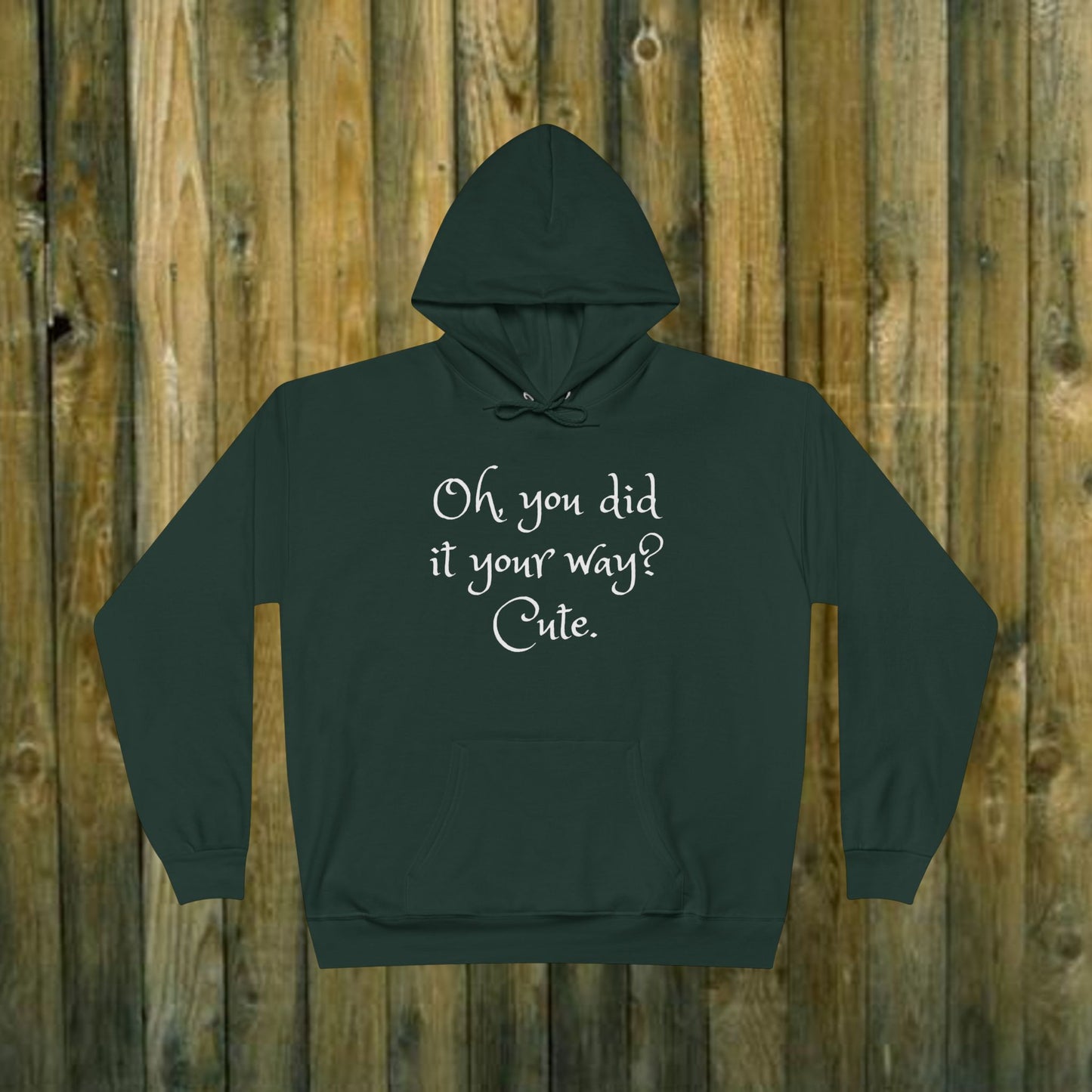 Oh, You did it your way? Cute  -  Funny Quote Sassy Hoodie Sweatshirt