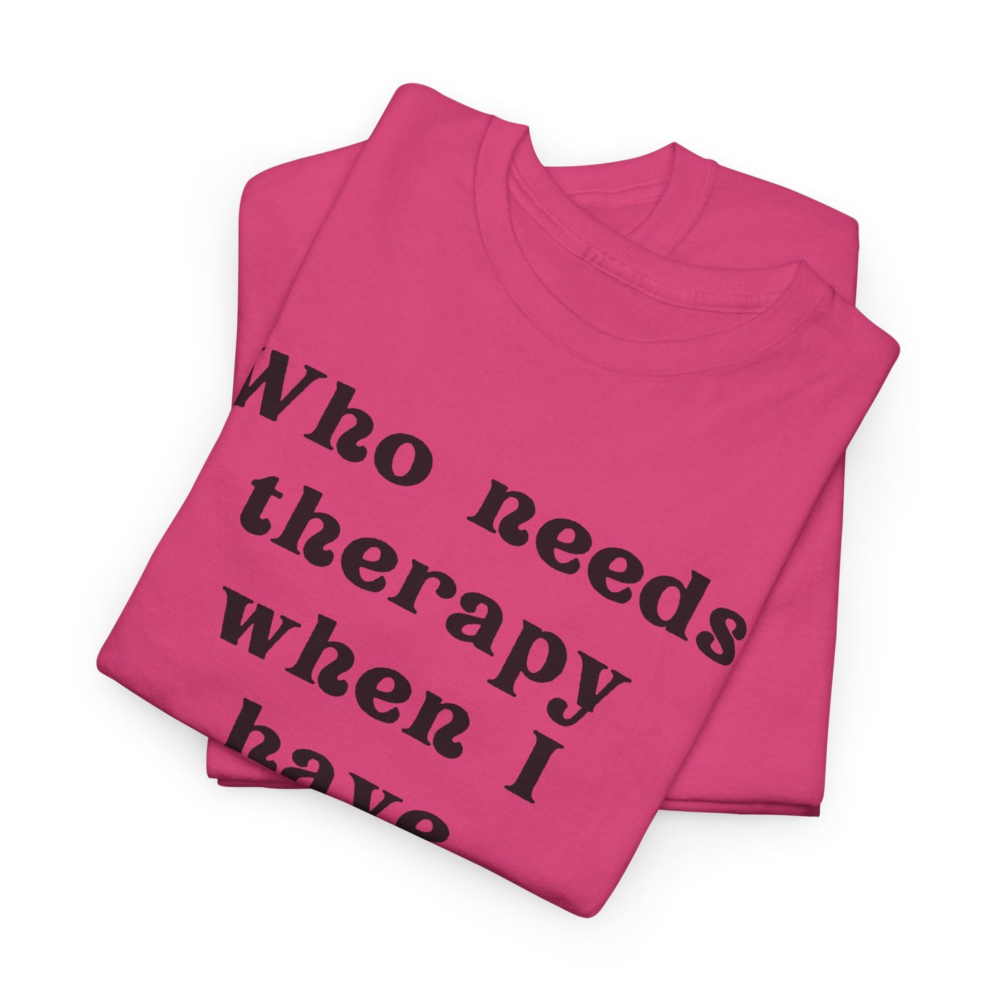 Who needs therapy when I have sarcasm? - Sassy Cotton Tee