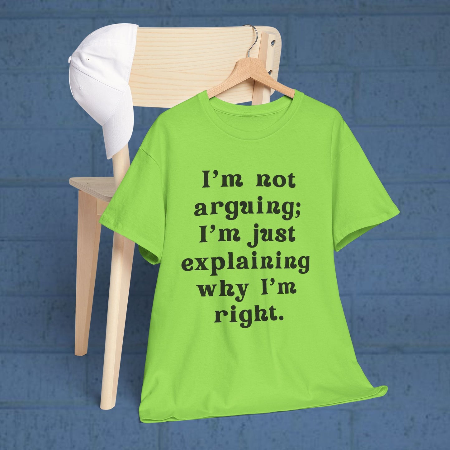 I’m not arguing; I’m just explaining why I’m right. - Sassy Cotton Tee