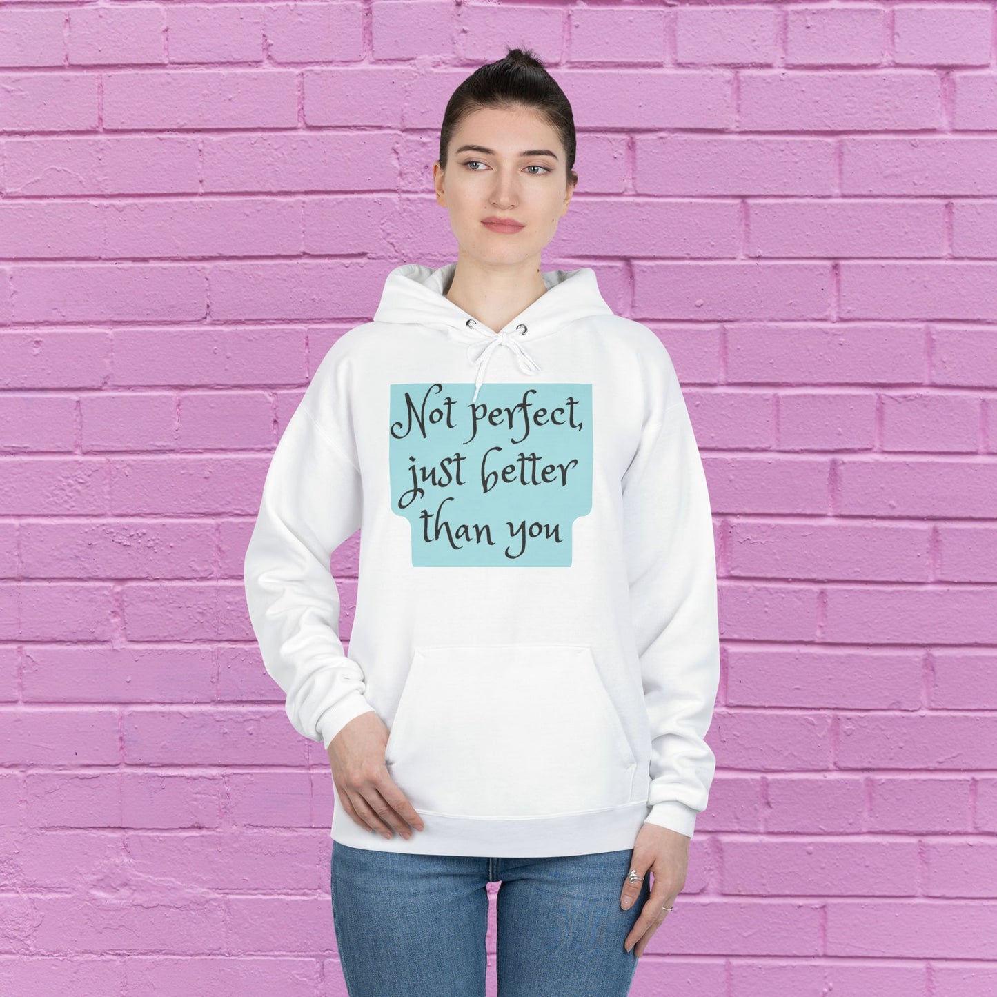 Not perfect just better than you - Sassy Hoodie - 8 Colors