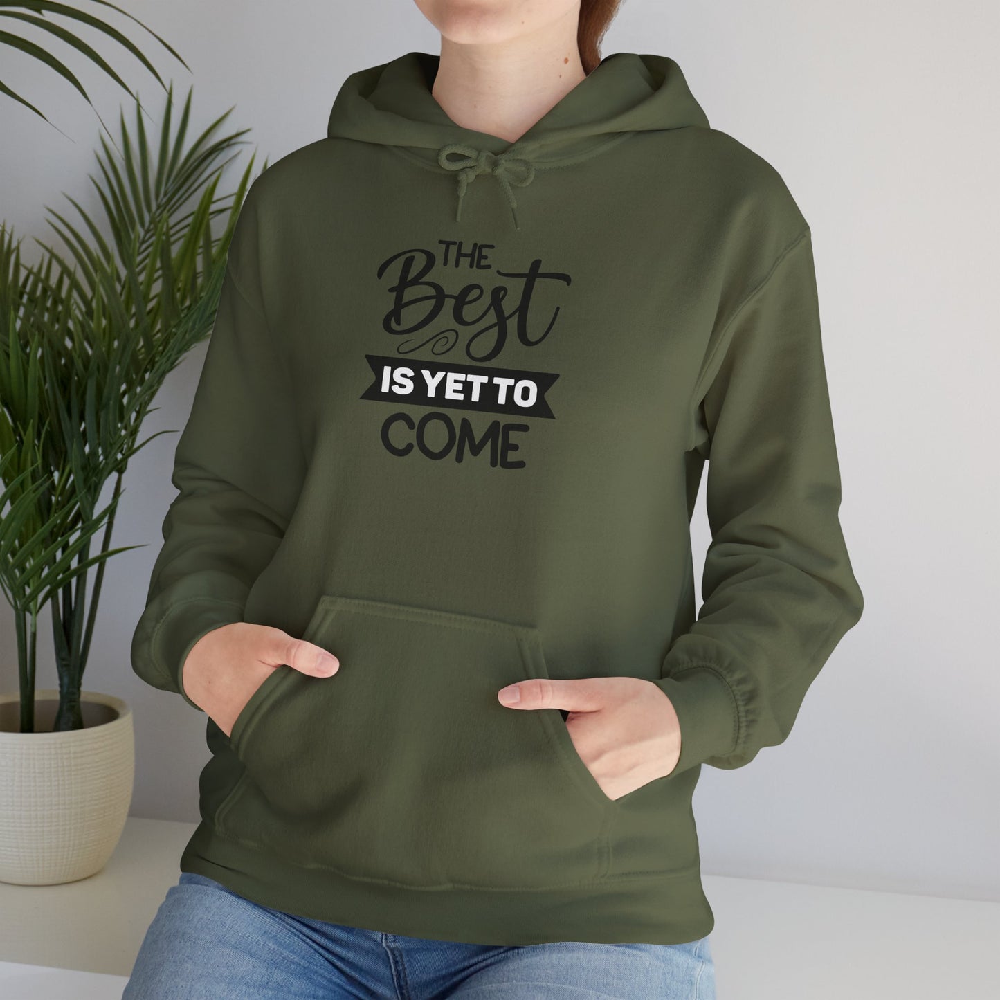 The Best Is Yet To Come - Motivational Hoodie - Unisex