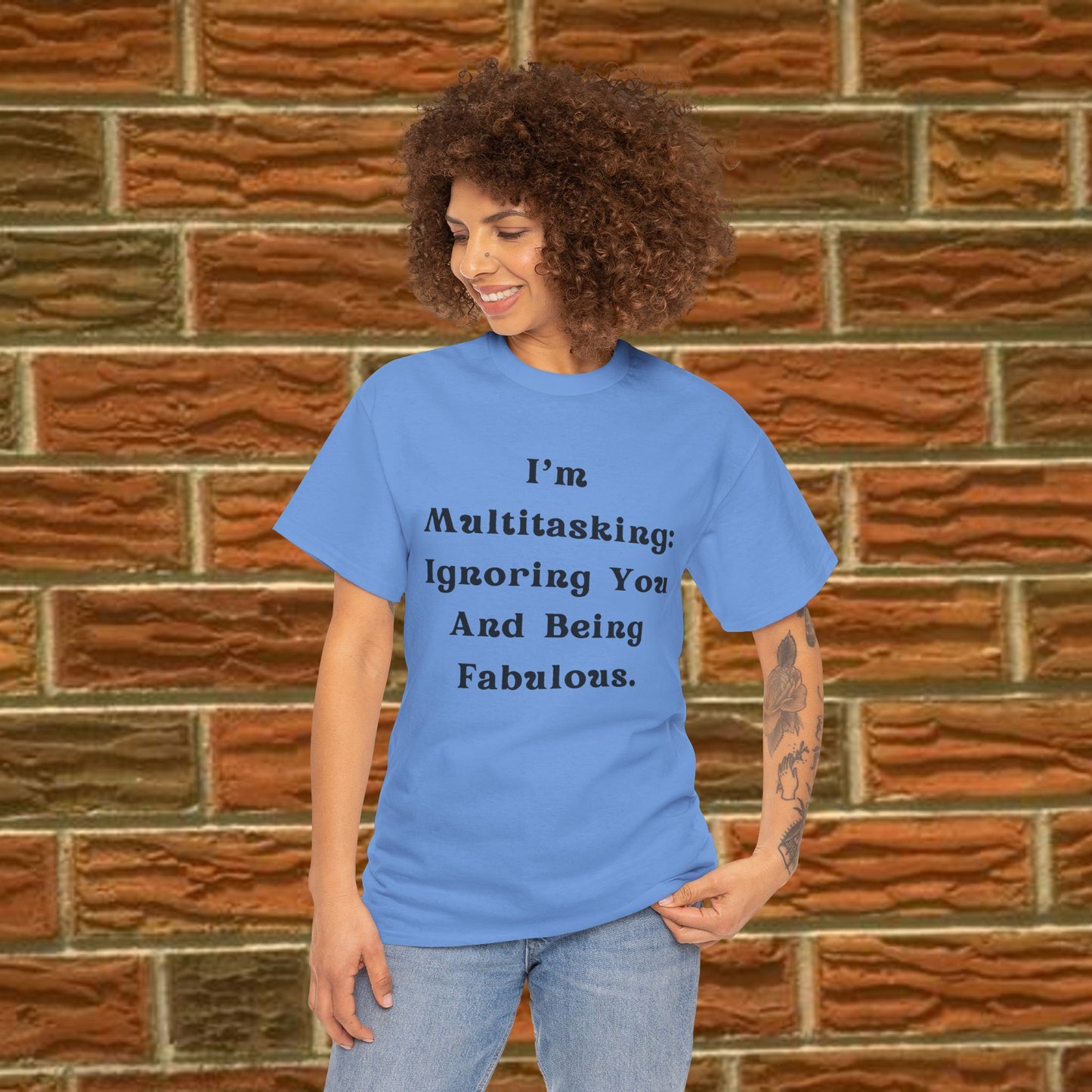 I’m multitasking: ignoring you and being fabulous- Sassy Cotton Tee