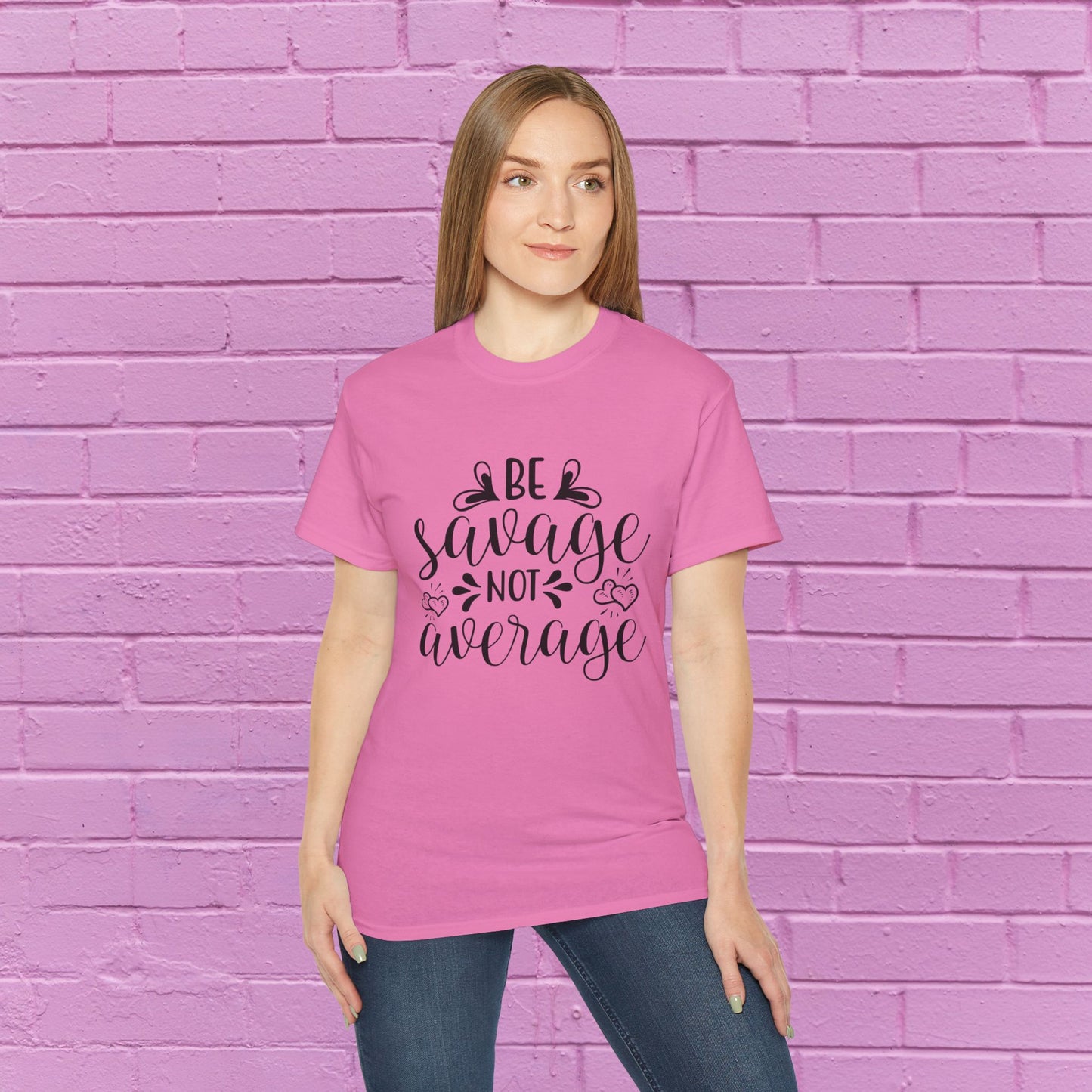 Be Savage Not Average - Sassy T-Shirt - 9 Colors