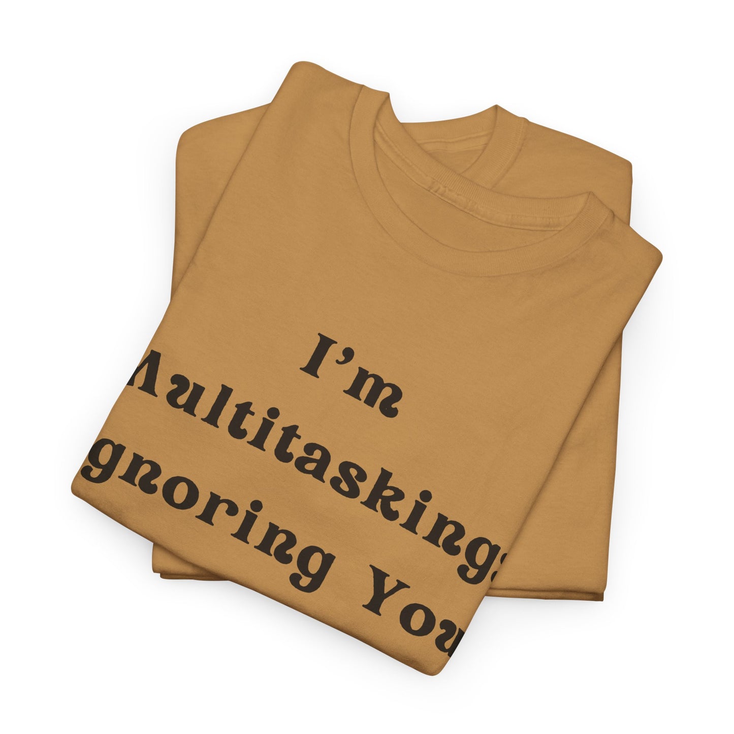 I’m multitasking: ignoring you and being fabulous- Sassy Cotton Tee