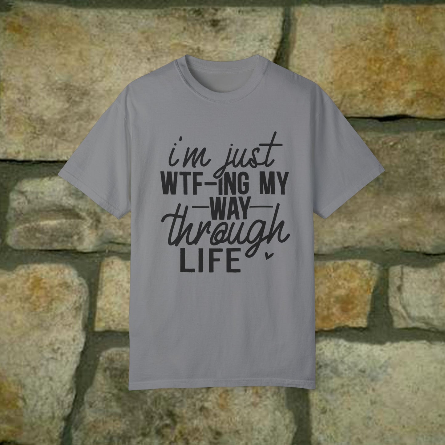 I'm just WTF-Ing my way through Life - Statement Tee - 7 Colors