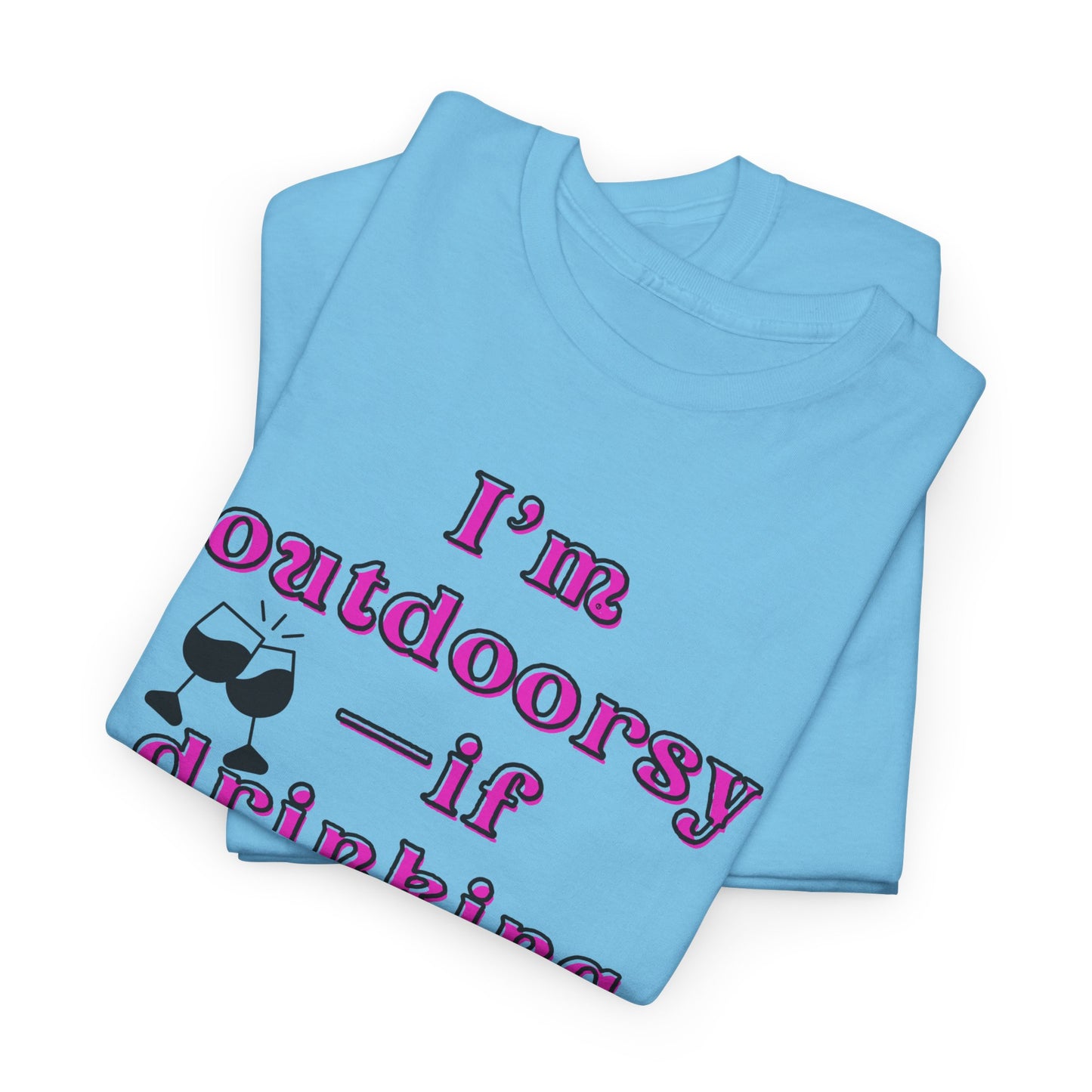 I'm outdoorsy if drinking wine on the patio counts - Sassy Cotton Tee