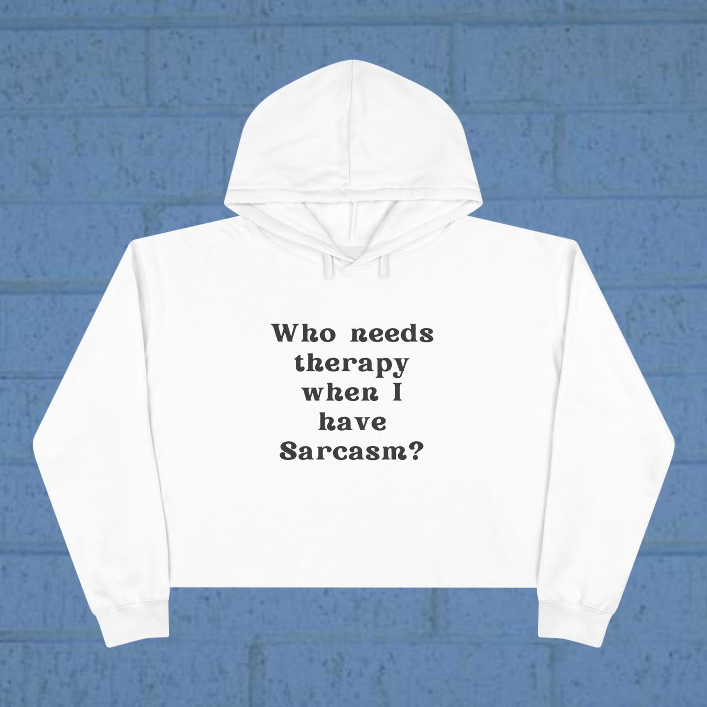 Who needs therapy when I have Sarcasm? - Sassy Crop Hoodie