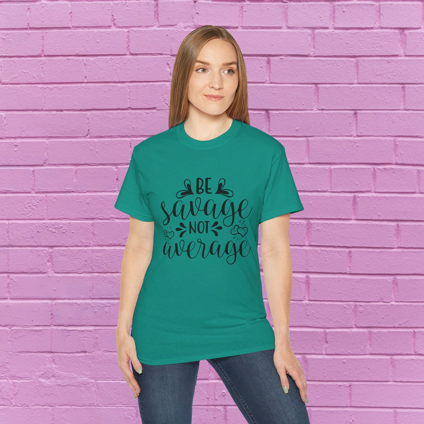 Be Savage Not Average - Sassy T-Shirt - 9 Colors