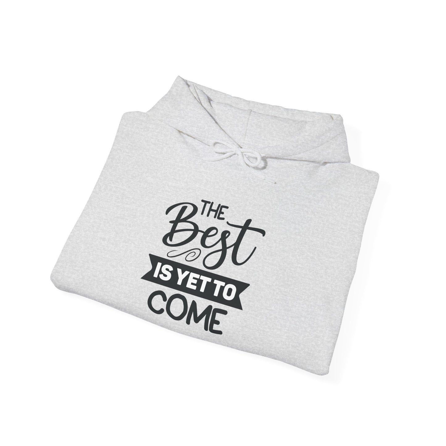 Hooded Sweatshirt - The Best Is Yet To Come