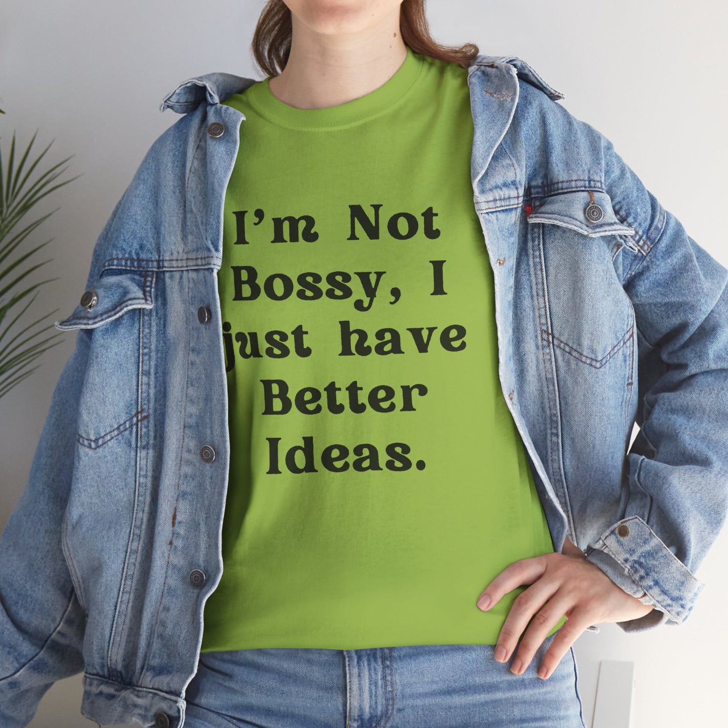 I’m not bossy, I just have better ideas - Sassy Cotton Tee