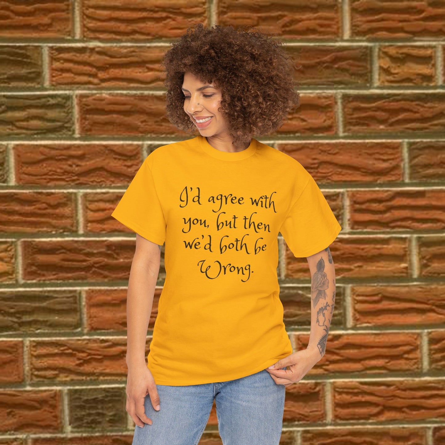 Unisex Cotton Tee - I'd Agree with You But Then We'd Both Be Wrong Shirt