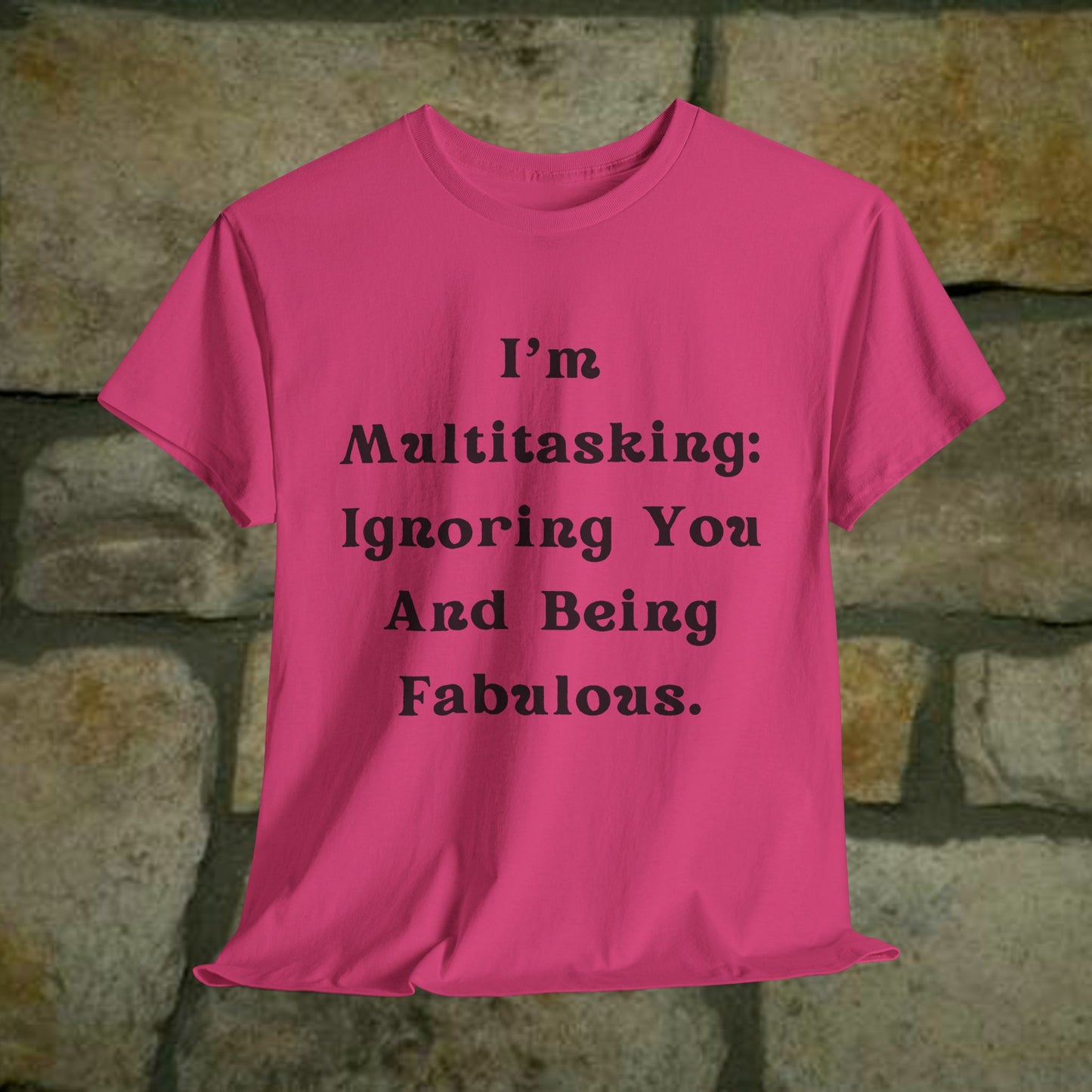 I’m multitasking: ignoring you and being fabulous- Sassy Cotton Tee