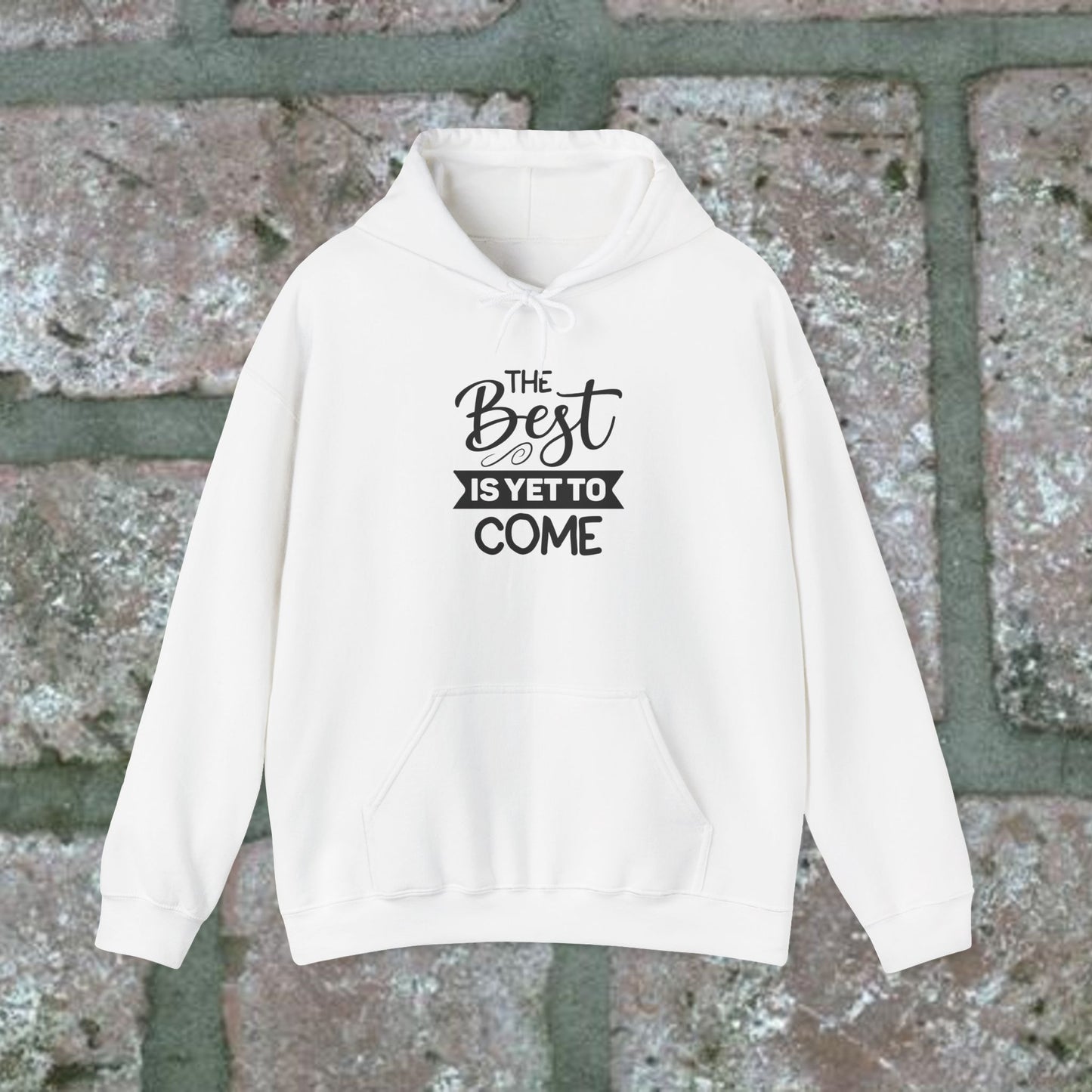 The Best Is Yet To Come - Motivational Hoodie - Unisex