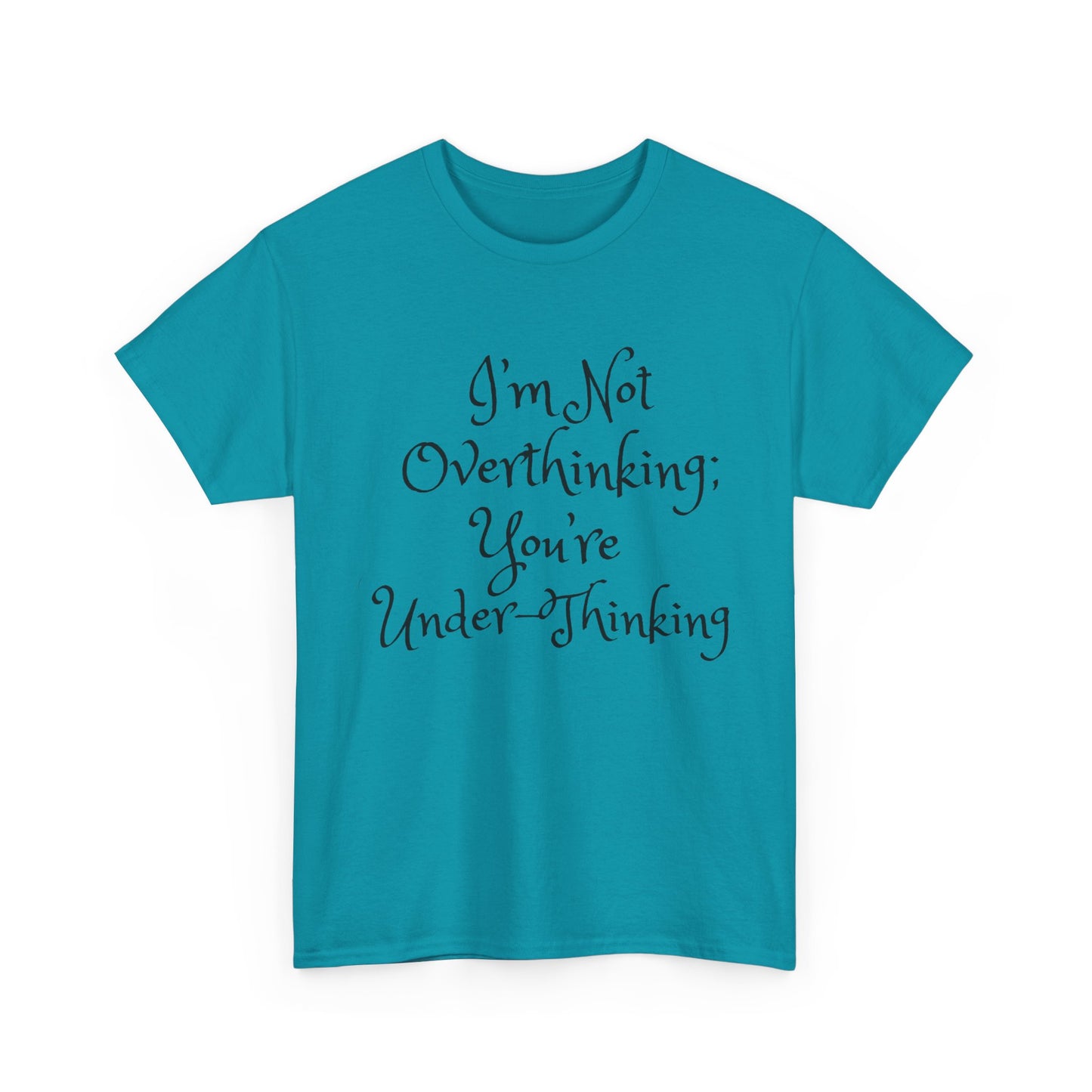 Unisex Cotton Tee - I'm not overthinking your underthinking