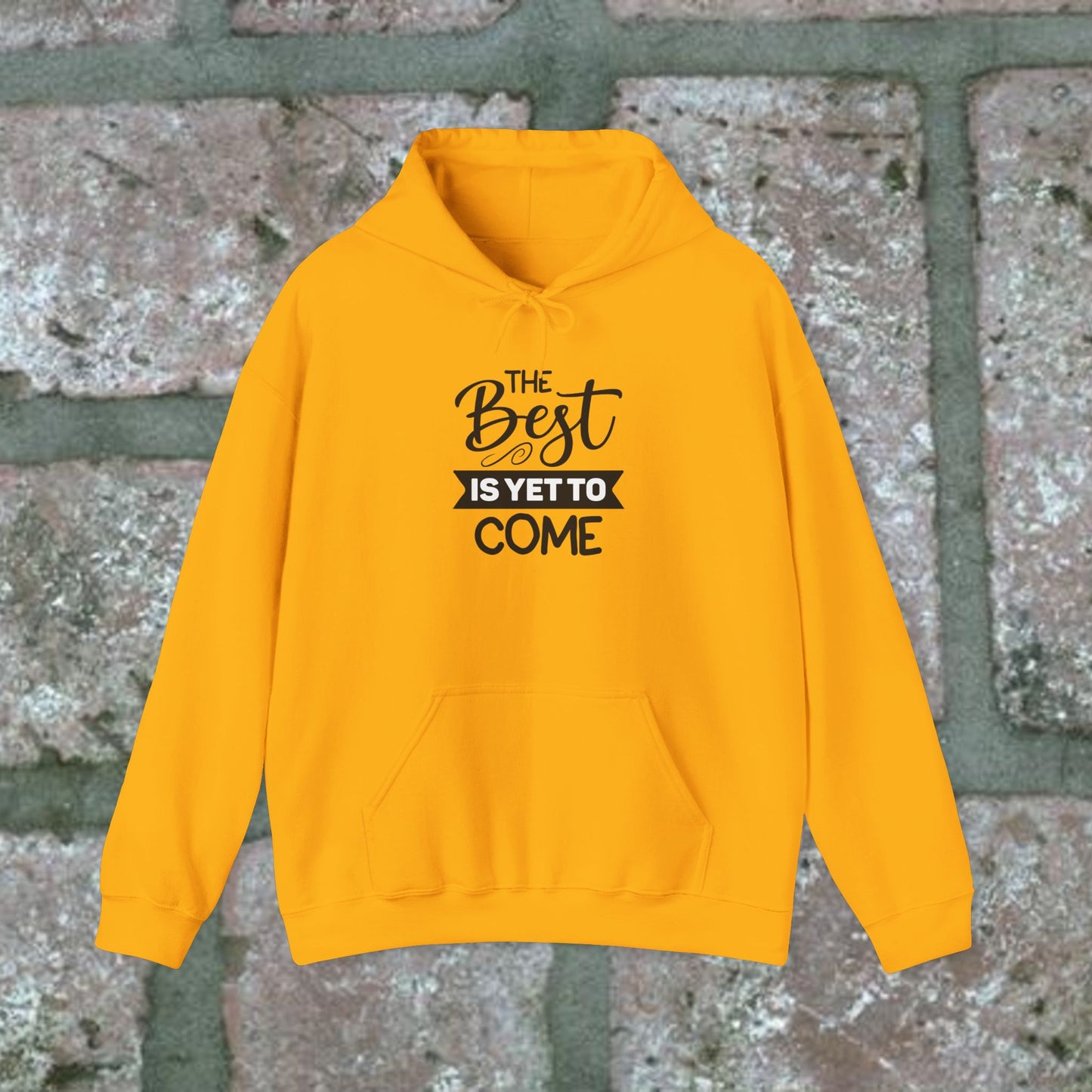 The Best Is Yet To Come - Motivational Hoodie - Unisex