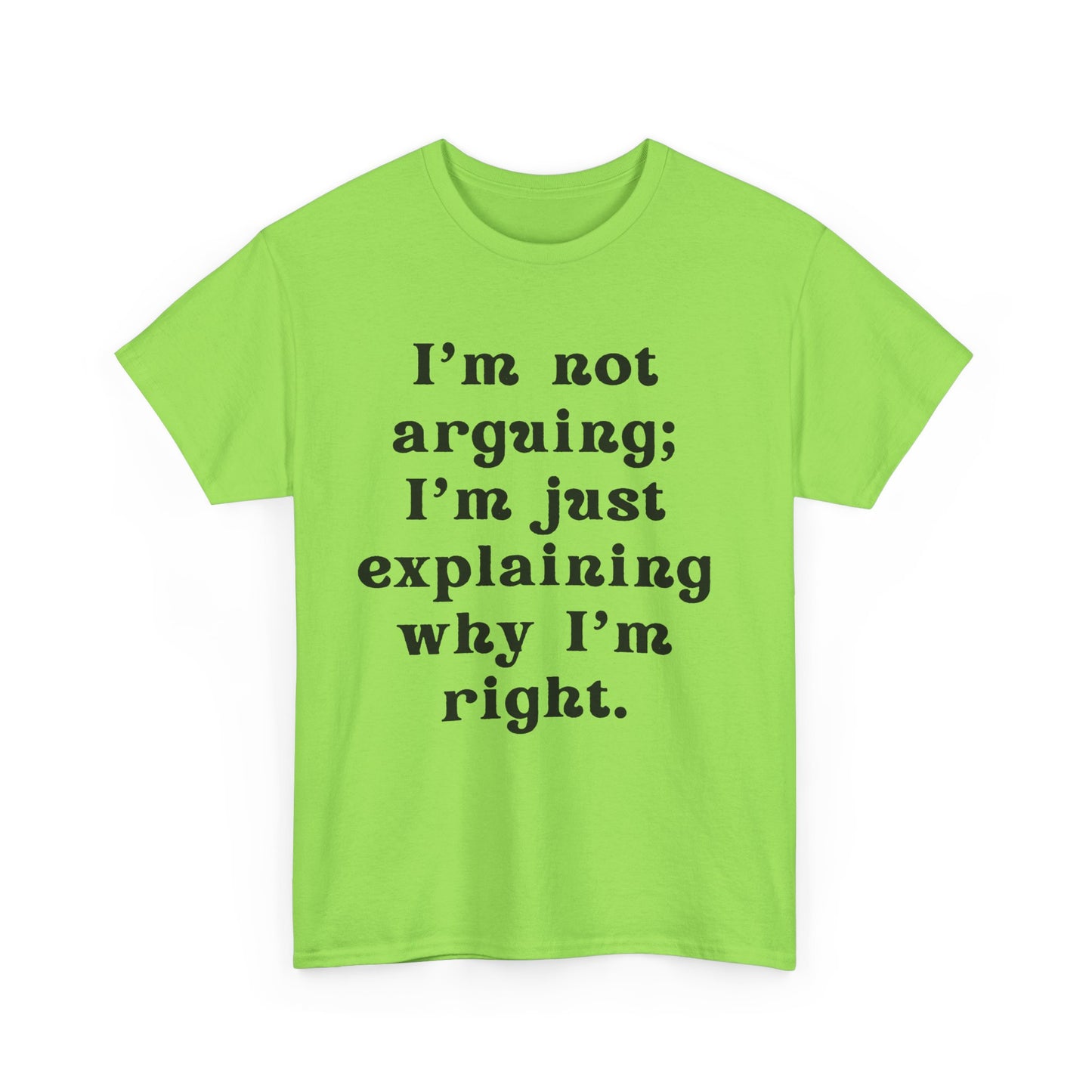 I’m not arguing; I’m just explaining why I’m right. - Sassy Cotton Tee