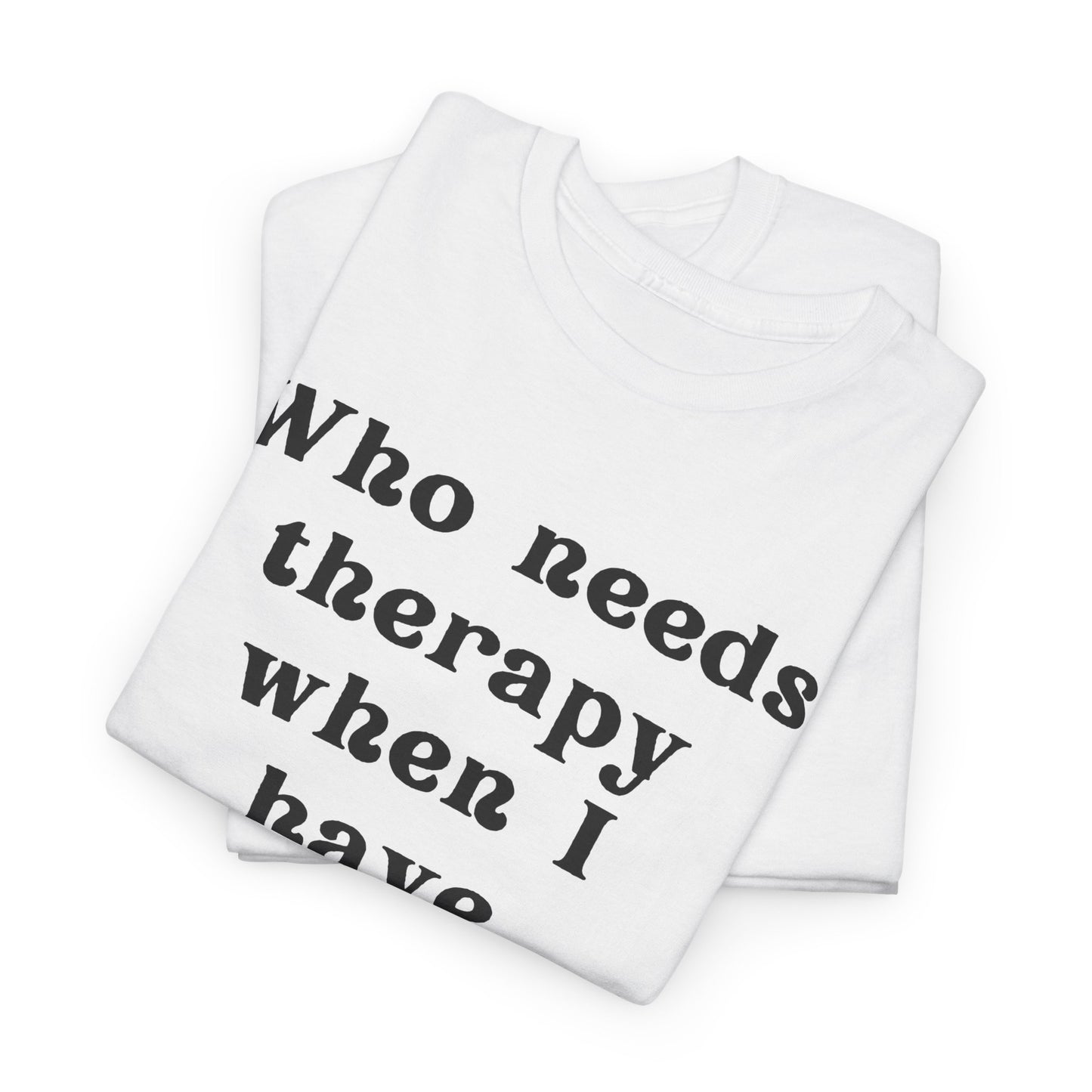 Who needs therapy when I have sarcasm? - Sassy Cotton Tee